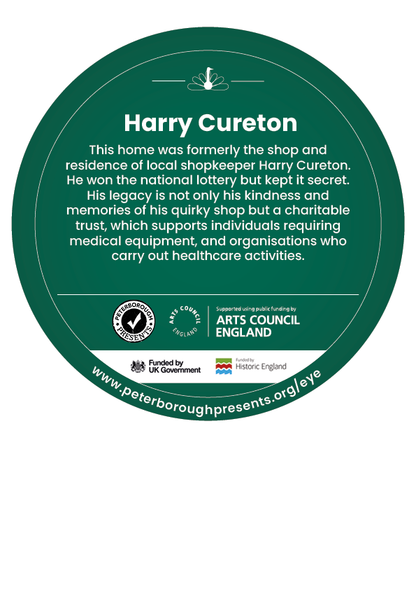 A green circle design for the digging down, building up heritage trail. The design includes an icon of a fossil followed by text reading ' Harry Cureton This home was formerly the shop and residence of local shopkeeper Harry Cureton. He won the national lottery but kept it secret. His legacy is not only his kindness and memories of his quirky shop but a charitable trust, which supports individuals requiring medical equipment, and organisations who carry out healthcare activities.' Along the bottom are logos for Peterborough presents, Arts council england and historic england.