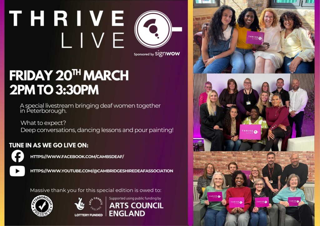 Landscape graphic for Thrive Live on Friday 20th March, 2pm to 3:30pm. Purple design with photos of folks in a studio setting holding a 'thrive live' sign. The key information includes 'A special livestream bringing deaf women together in Peterborough. What to expect? Deep conversations, dancing lessons and pour painting!' There are links to the stream which can be found on this webpage in the button links. 